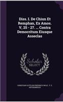 Diss. I. De Chiun Et Remphan, Ex Amos. V, 25 - 27. ... Contra Democritum Eiusque Asseclas