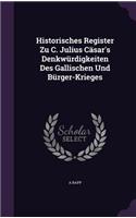 Historisches Register Zu C. Julius Cäsar's Denkwürdigkeiten Des Gallischen Und Bürger-Krieges