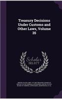 Treasury Decisions Under Customs and Other Laws, Volume 35