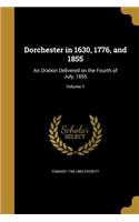 Dorchester in 1630, 1776, and 1855: An Oration Delivered on the Fourth of July, 1855; Volume 1