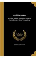 Gísli Súrsson: A Drama; Ballads and Poems of the Old Norse Days and Some Translations