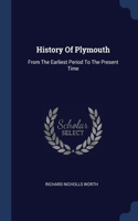 History Of Plymouth: From The Earliest Period To The Present Time