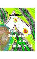 The Seahorses and The Jellyfish.