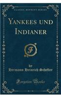 Yankees und Indianer (Classic Reprint)