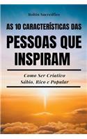 As 10 Características das Pessoas Que Inspiram: Como Ser Criativo, Sábio, Rico e Popular