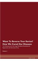 Want To Reverse Your Kerion? How We Cured Our Diseases. The 30 Day Journal for Raw Vegan Plant-Based Detoxification & Regeneration with Information & Tips Volume 1