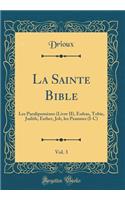 La Sainte Bible, Vol. 3: Les ParalipomÃ¨nes (Livre II), Esdras, Tobie, Judith, Esther, Job, Les Psaumes (I-C) (Classic Reprint)