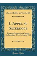 L'Appel Au Sacerdoce: Discours PrononcÃ© Au CongrÃ¨s Eucharistique d'Ars, Le 4 AoÃ»t 1911 (Classic Reprint)