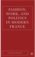 Fashion, Work, and Politics in Modern France