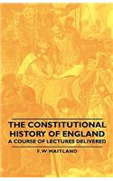 Constitutional History of England - A Course of Lectures Delivered