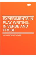 Experiments in Play Writing, in Verse and Prose