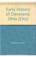 Early History of Cleveland, Ohio: Including Papers and Other Matter Relating to the Adjacent Country. with Biographical Notices of the Pioneers and Surveyors