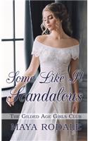 Some Like It Scandalous: (2 Gilded Age Girls Club)