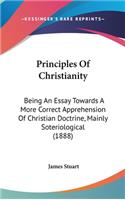 Principles of Christianity: Being an Essay Towards a More Correct Apprehension of Christian Doctrine, Mainly Soteriological (1888)