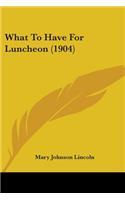 What To Have For Luncheon (1904)