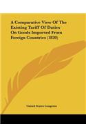 A Comparative View Of The Existing Tariff Of Duties On Goods Imported From Foreign Countries (1820)