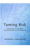 Taming Risk: Uncertainty, Trust and the Sociological Discourse of Modernity