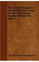 The Granite Songster - Comprising The Songs Of The Hutchinson Family, Without The Music