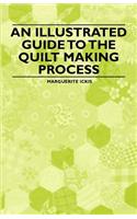 Illustrated Guide to the Quilt Making Process