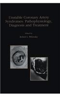 Unstable Coronary Artery Syndromes Pathophysiology, Diagnosis and Treatment