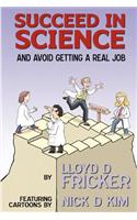 Succeed in Science and Avoid Getting a Real Job