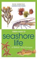 Green Guide to Seashore Life Of Britain And Europe: (Green Guides)