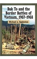 Dak To and the Border Battles of Vietnam, 1967-1968