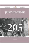 Just-In-Time 205 Success Secrets - 205 Most Asked Questions on Just-In-Time - What You Need to Know