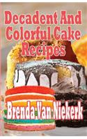Decadent And Colorful Cake Recipes