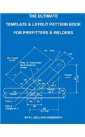 Ultimate Template and Layout Pattern Book for Pipefitters and Welders
