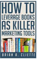 How to Leverage Books as Killer Marketing Tools