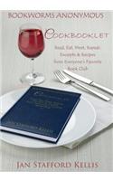 Bookworms Anonymous Cookbooklet: Read, Eat, Meet, Repeat: Excerpts and Recipes From Everyone's Favorite Book Club