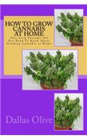 How to Grow Cannabis at Home: This book Provides All You Need To Know About Growing Cannabis at Home