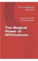 Magical Power of Affirmations: Creating the Life of Your Dreams