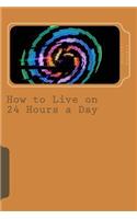 How to Live on Twenty-Four Hours a Day