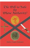 The Will to Rule by Whose Authority?