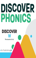 Discover W: The sound of /w/(Discover Phonics Consonants)