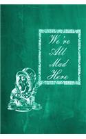 Alice in Wonderland Chalkboard Journal - We're All Mad Here (Green)