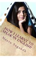 How I Learnt to Speak in English?: Neetu Sugandh's English Speaking Techniques