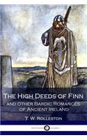 The High Deeds of Finn and other Bardic Romances of Ancient Ireland (Illustrated)