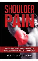 Shoulder Pain: The Solution & Prevention of Shoulder Pain In Just 5 Minutes