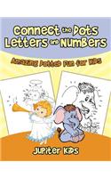 Connect the Dots Letters and Numbers: Amazing Dotted Fun for Kids