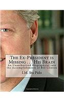 The Ex-President Is Missing . . . His Brain