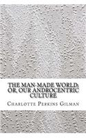 The Man-Made World; Or, Our Androcentric Culture