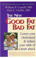 The New Good Fat Bad Fat: Lower Your Cholesterol and Reduce Your Odds of a Heart Attack