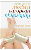 A Girl's Guide to Modern European Philosophy