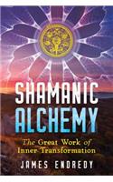 Shamanic Alchemy: The Great Work of Inner Transformation