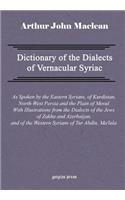 Dictionary of the Dialects of Vernacular Syriac, as Spoken by the Eastern Syrians, of Kurdistan, North-West Persia and the Plain of Mosul, with Notices of the Vernacular of the Jews of Azerbaijan and of Zakhu Near Mosul