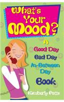 What's Your Mood?: Good Day, Bad Day, In-Between Day Book