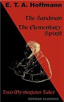 The Sandman. The Elementary Spirit (Two Mysterious Tales. German Classics)